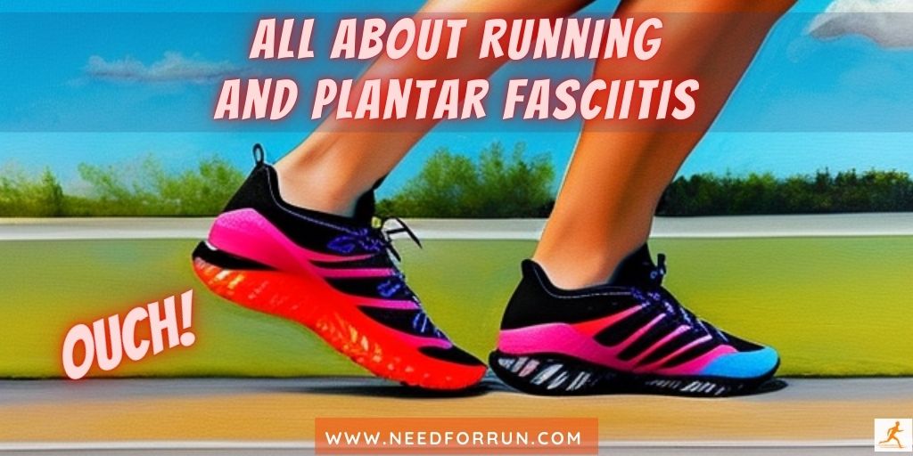 Everything You Need To Know About Running With Plantar Fasciitis - By Need For Run