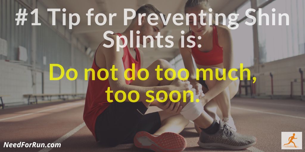 Number 1 Tip for Preventing Shin Pain and Splints While Running is: Do not do too much, too soon